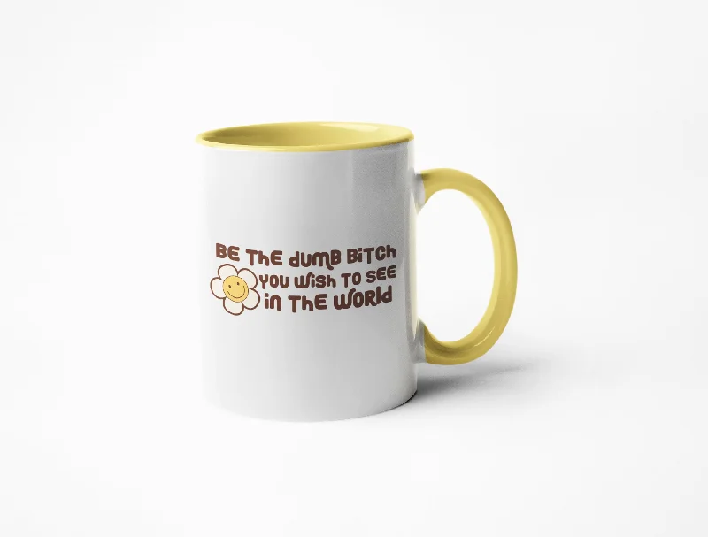 Vintage retro drinking glasses-Be The Dumb Bitch You Wish To See In The World - Coffee Mug