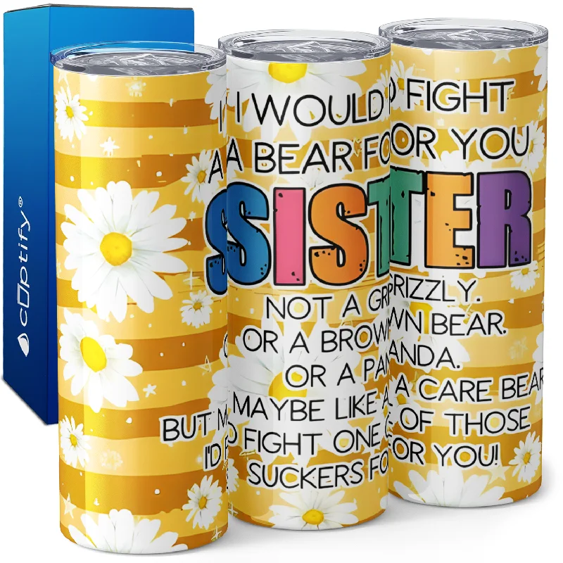 Luxury crystal wine glasses-I Would Fight A Bear For You Sister 20oz Skinny Tumbler